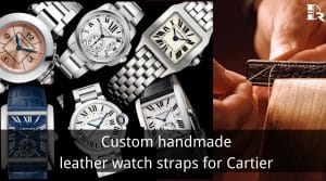 Custom handmade leather watch straps & bands for Cartier