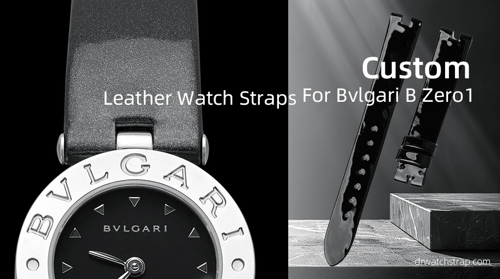 Custom Leather Watch Straps for Bvlgari B. Zero1