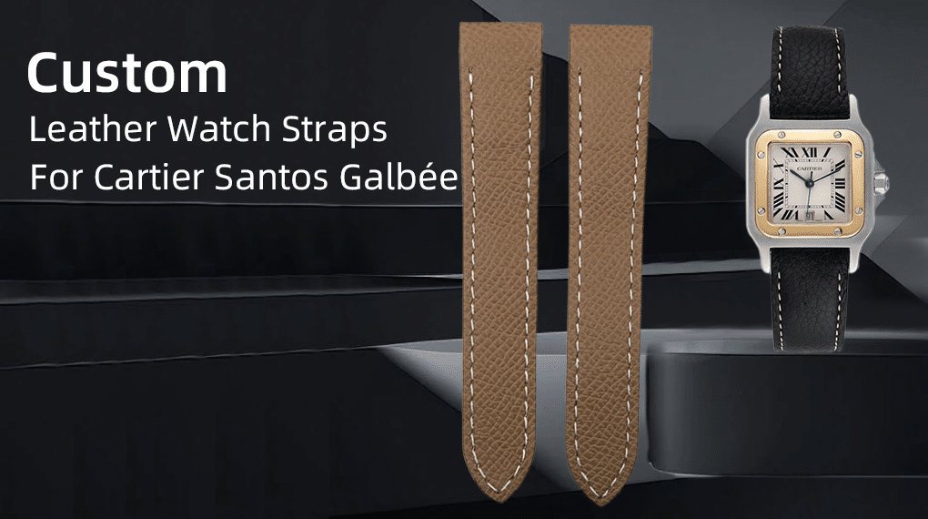 Custom Leather Watch Straps for Cartier Santos Galbee