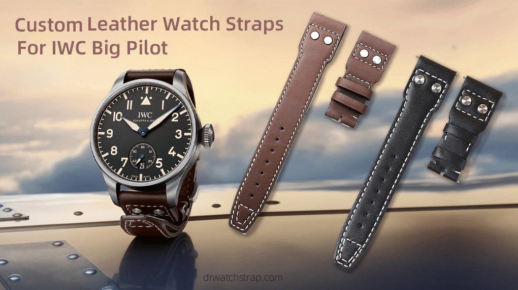 Custom leather watch straps for IWC Big Pilot strap